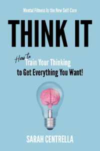 Think It : How to Train Your Thinking to Get Everything You Want!