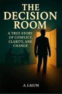 The Decision Room : A True Story of Conflict, Clarity, and Change