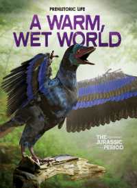 A Warm, Wet World : The Jurassic Period (Prehistoric Life) （Library Binding）