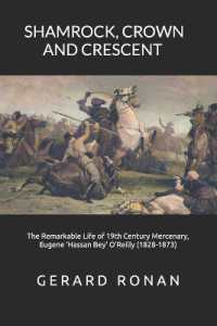 Shamrock， Crown and Crescent : The Remarkable Life of 19th Century Mercenary， Eugene 'Hassan Bey' O'Reilly (1828-1873)