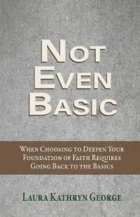 Not Even Basic : When Choosing to Deepen Your Foundation of Faith Requires Going Back to the Basics