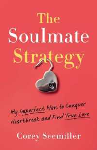 The Soulmate Strategy : My Imperfect Plan to Conquer Heartbreak and Find True Love