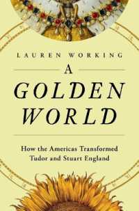 A Golden World : How the Americas Transformed Tudor and Stuart England