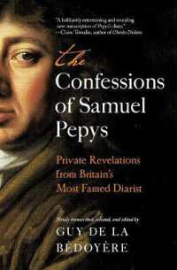 The Confessions of Samuel Pepys : Private Revelations from Britain's Most Famed Diarist