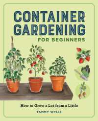 Container Gardening for Beginners : How to Grow a Lot from a Little (Gardening for Beginners)