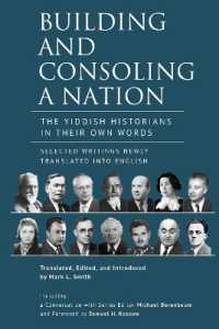 Building and Consoling a Nation : The Yiddish Historians in Their Own Words. Selected Writings Newly Translated into English