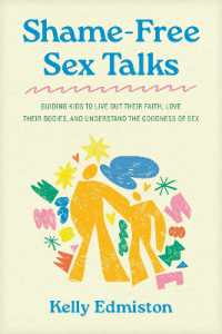 Shame-Free Sex Talks : Guiding Kids to Live Out Their Faith, Love Their Bodies, and Understand the Goodness of Sex