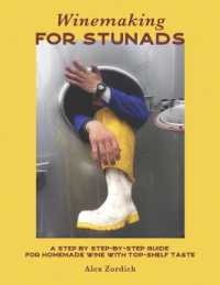 Winemaking for Stunads : A Step by Step-by-Step Guide for Homemade Wine with Top-Shelf Taste