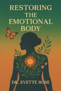 Restoring the Emotional Body : A Practical Guide to Feeling Again