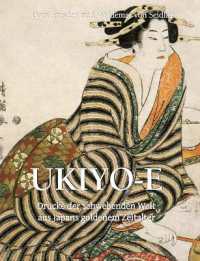 UKIYO-E : Drucke der schwebenden Welt aus Japans goldenem Zeitalter
