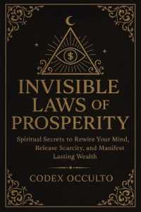 Invisible Laws of Prosperity : Spiritual Secrets to Rewire Your Mind, Release Scarcity, and Manifest Lasting Wealth