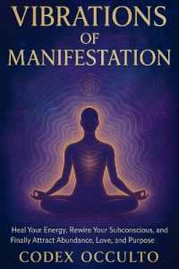 Vibrations of Manifestation : Heal Your Energy, Rewire Your Subconscious, and Finally Attract Abundance, Love, and Purpose