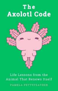 The Axolotl Code : Life Lessons from the Animal That Renews Itself (The Animal Code)