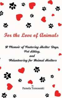 For the Love of Animals : A Memoir of Fostering Shelter Dogs, Pet Sitting, and Volunteering for Animal Shelters: