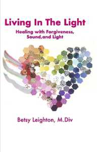 Living in the Light : Healing with Forgiveness, Sound and Light