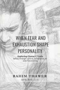 When Fear and Exhaustion Shape Personality : Exploring Cluster C Traits (The Logic of Personality)