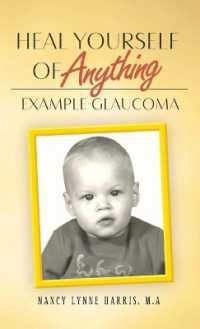 Heal Yourself of Anything : Example Glaucoma
