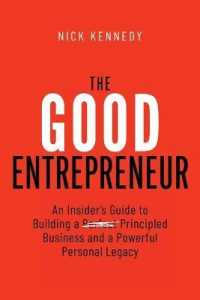 The Good Entrepreneur: An Insider's Guide to Building a Principled Business and a Powerful Personal Legacy