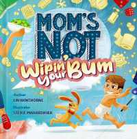 Mom's Not Wipin' Your Bum : Learning Independence and Confidence through potty training
