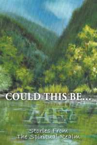 Could This Be...Me? : Stories from the Spiritual Realm