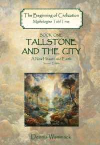 Tallstone and the City : A New Heaven and Earth， Second Edition (The Beginning of Civilization: Mythologies Told True)
