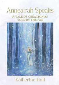 Annea'rah Speaks : A Tale of Creation as Told by the Fae