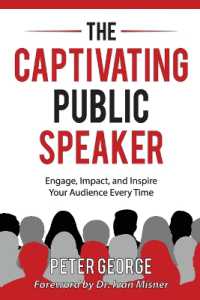 The Captivating Public Speaker : Engage, Impact, and Inspire Your Audience Every Time