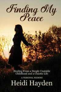Finding My Peace : Healing from a Deeply Unstable Childhood and a Chaotic Life