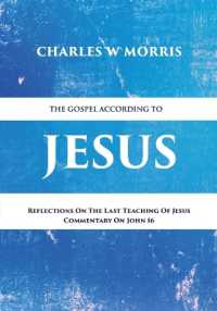 The Gospel According to Jesus : Reflections on the Last Teaching of Jesus: Commentary on John 16