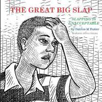 The Great Big Slap : Slapping is Unacceptable (The Great Big Slap)