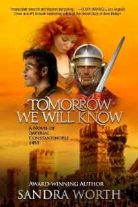 Tomorrow We Will Know : A Novel of Imperial Constantinople 1453