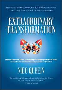 Extraordinary Transformation : An entrepreneurial blueprint for leaders who seek transformational growth in any organization; Proven lessons on how a small college became a premier life skills university and inspired the next generation of leaders