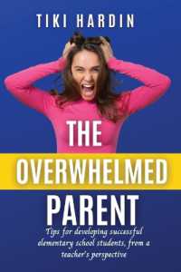 The Overwhelmed Parent : Tips for developing successful elementary school students, from a teacher's perspective
