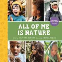 All of Me Is Nature : Exploring My Five Senses Outside