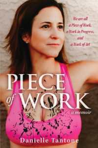 Piece of Work, a Memoir : We Are All a Piece of Work, a Work in Progress, and a Work of Art