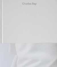 Charles Ray: Volume IV
