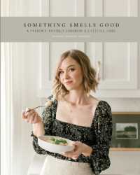 Something Smells Good : A Parosmia-friendly Cookbook and Lifestyle Guide