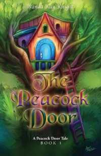 The Peacock Door : A Peacock Door Tale (Book 1): Ancient Pathways and Hidden Keys (The Peacock Door Tales)