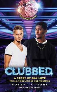 Clubbed: A Story of Gay Love: Trials, Tribulations and Triumphs (Clubbed: Stories of Gay Love") 〈1〉 （3RD）