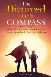 The Divorced Dad's Compass : How Full-Time and Weekend Fathers Can Navigate Work, Kids, and Self-Care