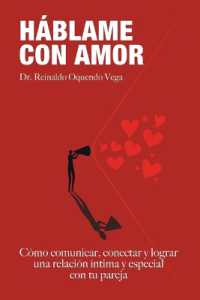 Hablame Con Amor : Cómo comunicar, conectar y lograr una relación íntima y especial con tu pareja