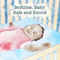 Bedtime, Baby Safe and Sound (Love Baby Healthy) （Board Book）