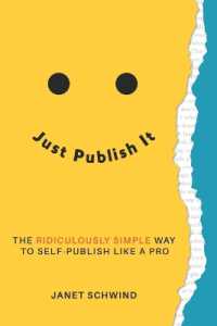 Just Publish It : The Ridiculously Simple Way to Self-Publish Like a Pro