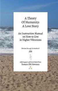 A Theory of Humanity : A Love Story an Instruction Manual on How to Live in Higher Vibrations