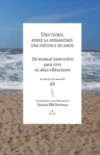 Una Teor�a Sobre la Humanidad : Una Historia de Amor: Un Manual Instructivo en c�mo Vivir en Altas Vibraciones