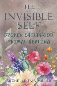 The Invisible Self : Broken Childhood, Primal Healing