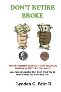 DON'T RETIRE BROKE : The Retirement Strategy Your Financial Advisor Never Told You about
