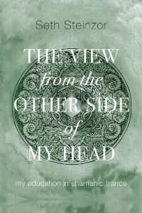 The View from the Other Side of My Head : My Education in Shamanic Trance