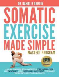 Somatic Exercise Made Simple - Mastery Program : A 28-Day Guide for Body Awareness, Stress Reduction, and Pain Relief Using Meditation & Movement to Enhance Your Mental and Physical Health (Somatic Exercise Made Simple)