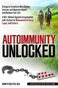 Autoimmunity Unlocked : 5 Keys to Transform Microbiome， Immune， and Digestive Health and Reclaim Your Life. a 5R+ Holistic Guide for Rheumatoid Arthritis， Lupus， and Crohn's (Encyclopedic Edition)